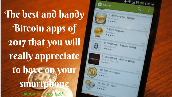 The best and handy Bitcoin apps of 2017 that you will really appreciate to have on your smartphone
