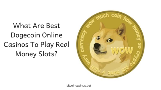 What are best Dogecoin online casinos to play real money slots_