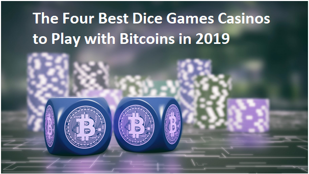 The four best dice games casinos to play with Bitcoins in 2019